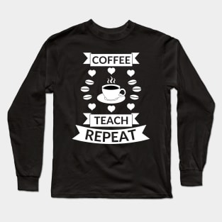 Coffee  teach repeat quote Long Sleeve T-Shirt